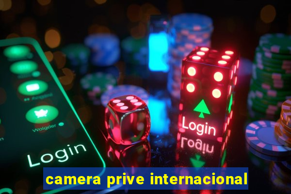 camera prive internacional